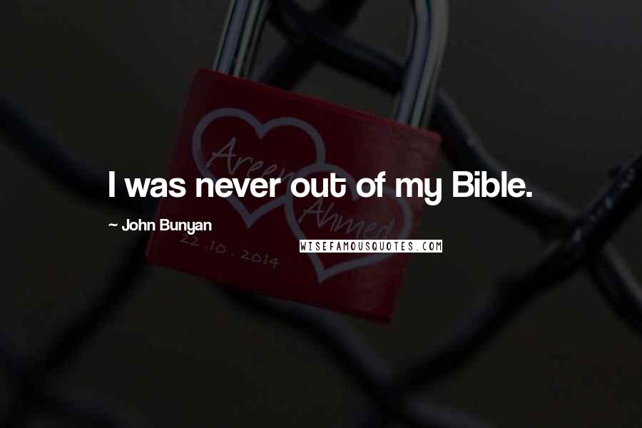 John Bunyan Quotes: I was never out of my Bible.