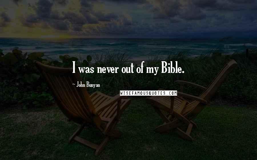 John Bunyan Quotes: I was never out of my Bible.