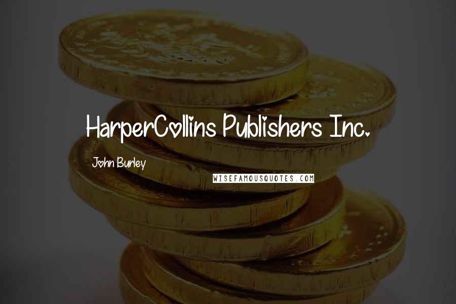John Burley Quotes: HarperCollins Publishers Inc.