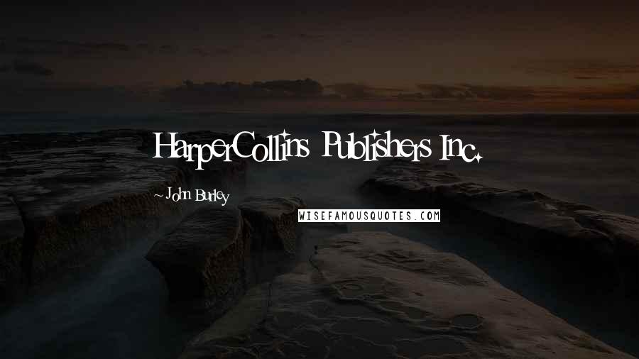 John Burley Quotes: HarperCollins Publishers Inc.