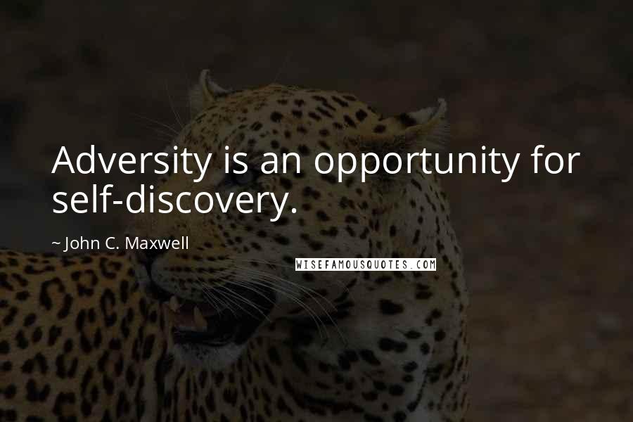 John C. Maxwell Quotes: Adversity is an opportunity for self-discovery.