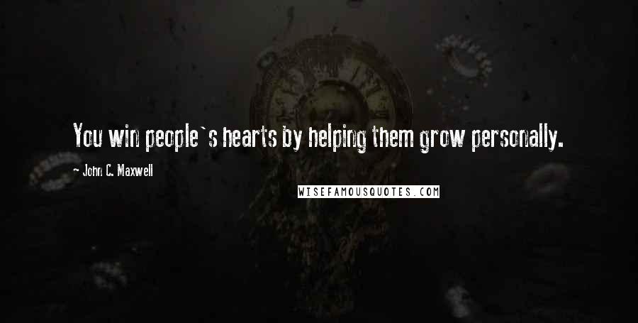 John C. Maxwell Quotes: You win people's hearts by helping them grow personally.