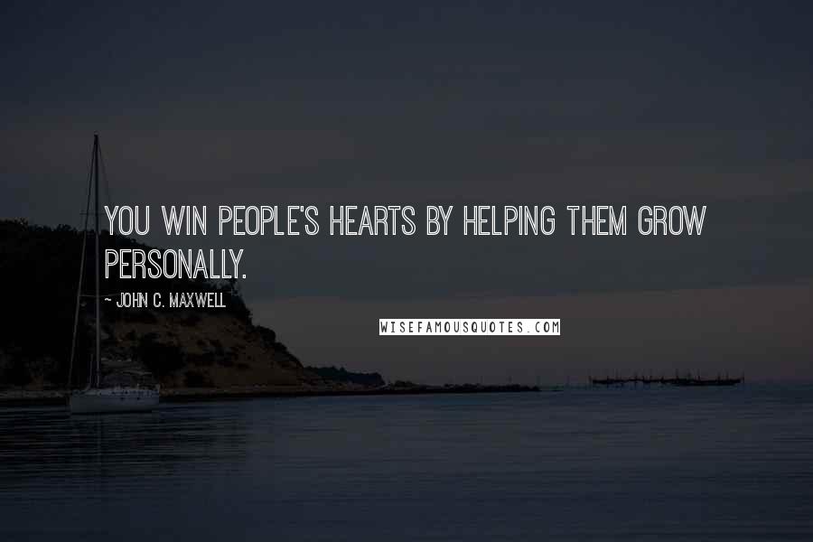 John C. Maxwell Quotes: You win people's hearts by helping them grow personally.
