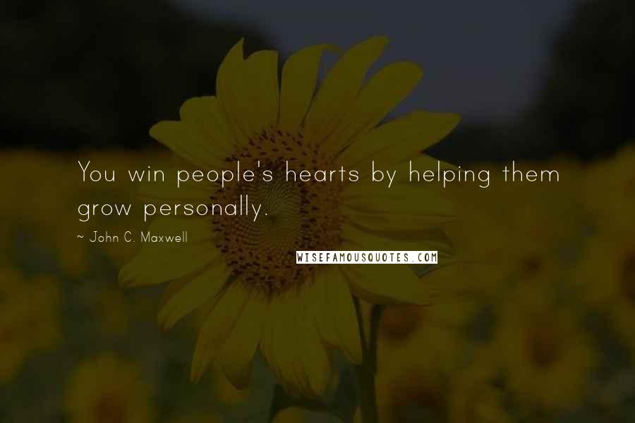 John C. Maxwell Quotes: You win people's hearts by helping them grow personally.