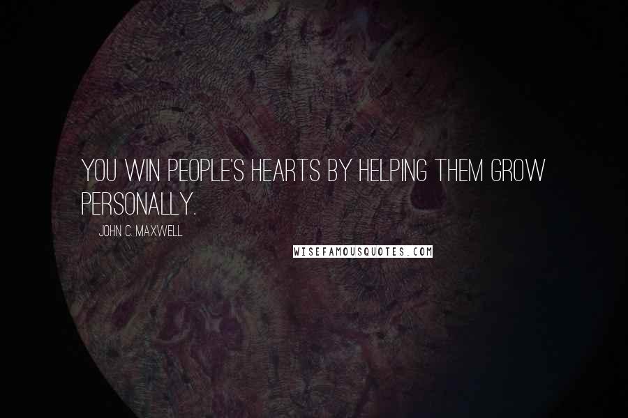 John C. Maxwell Quotes: You win people's hearts by helping them grow personally.