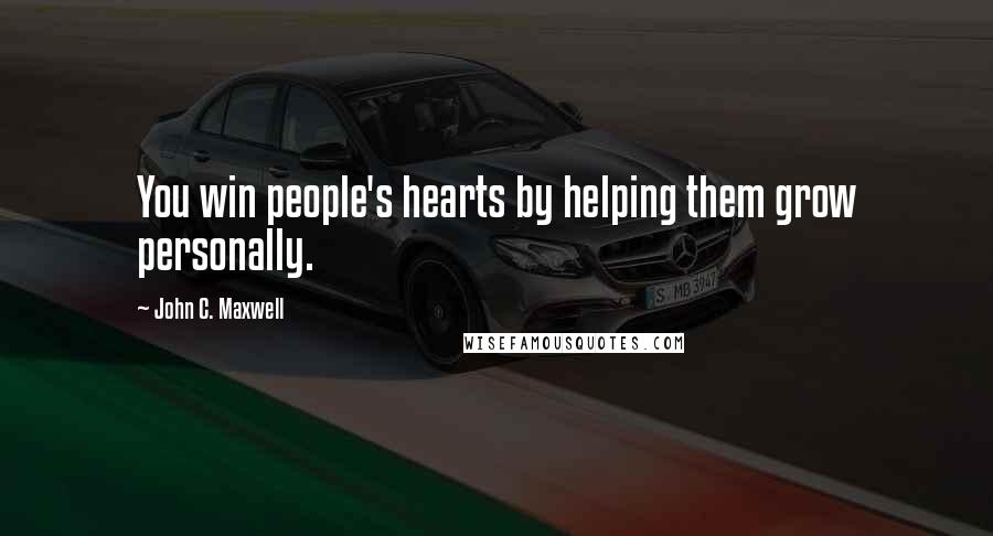 John C. Maxwell Quotes: You win people's hearts by helping them grow personally.