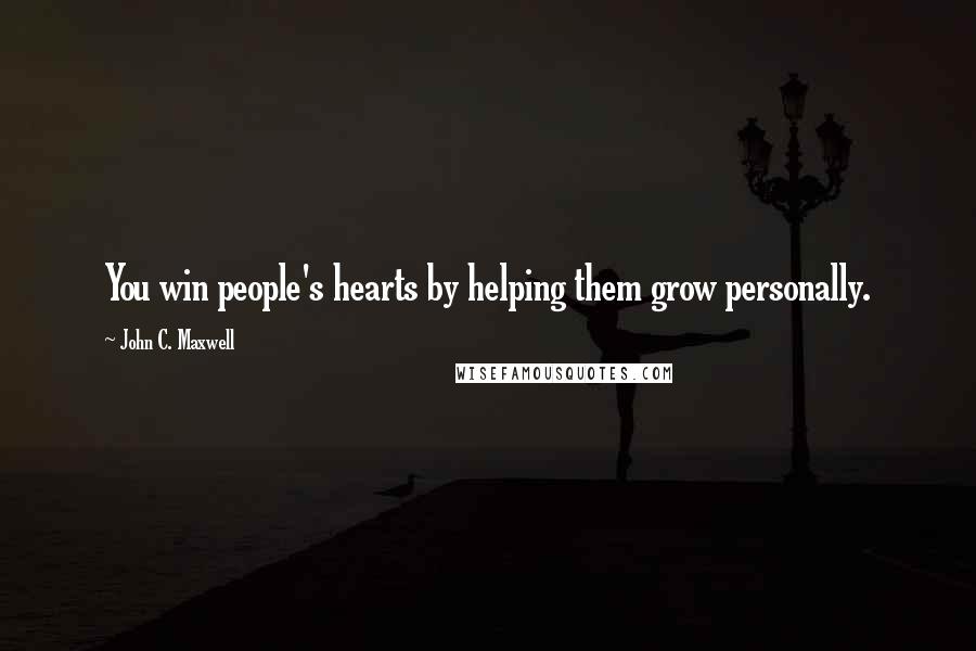 John C. Maxwell Quotes: You win people's hearts by helping them grow personally.
