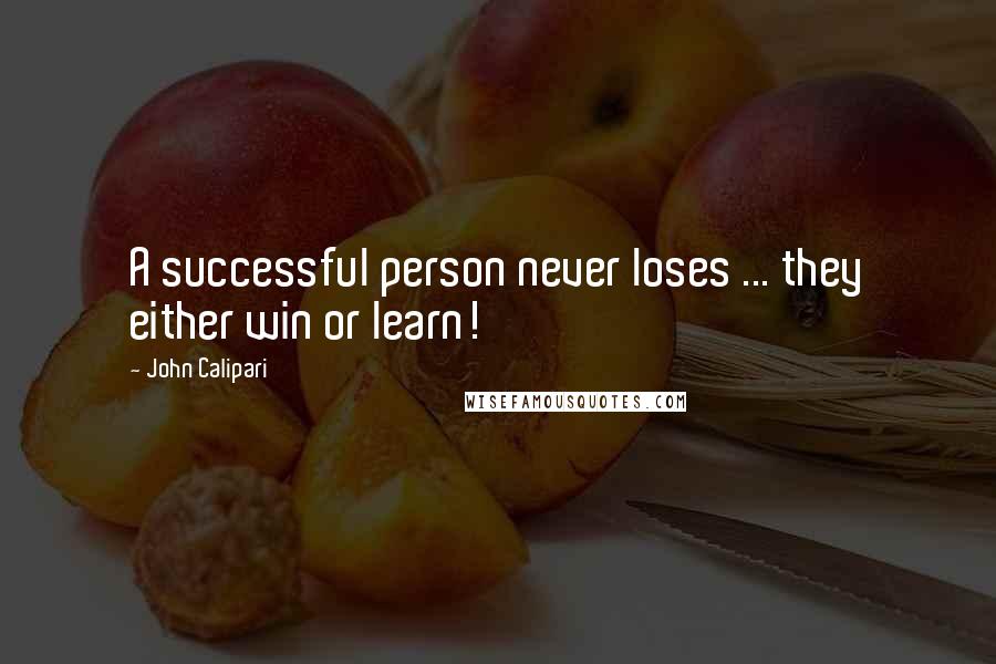 John Calipari Quotes: A successful person never loses ... they either win or learn!