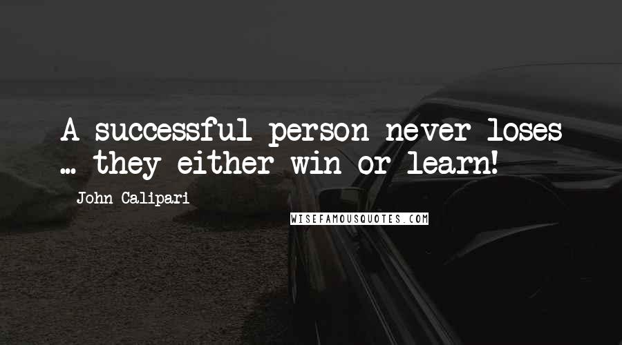 John Calipari Quotes: A successful person never loses ... they either win or learn!