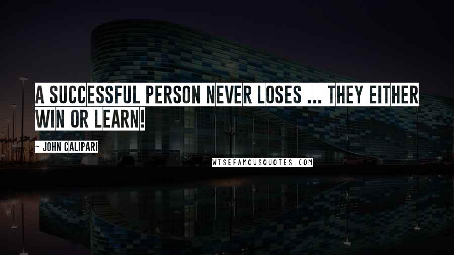 John Calipari Quotes: A successful person never loses ... they either win or learn!