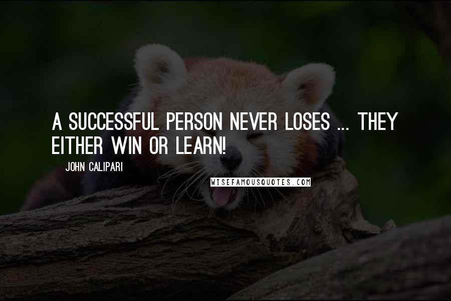 John Calipari Quotes: A successful person never loses ... they either win or learn!