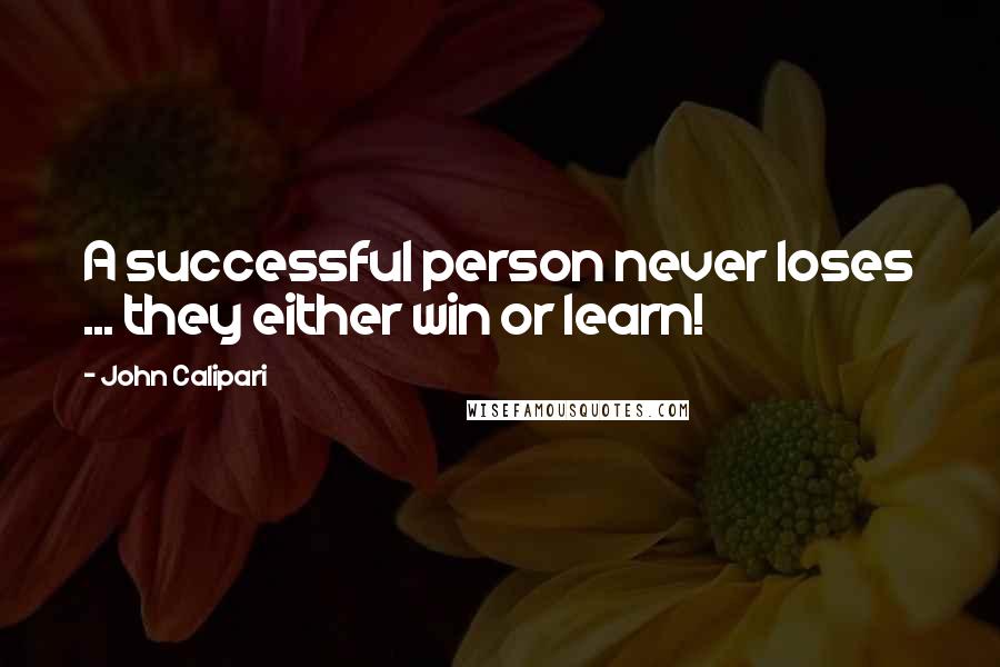 John Calipari Quotes: A successful person never loses ... they either win or learn!