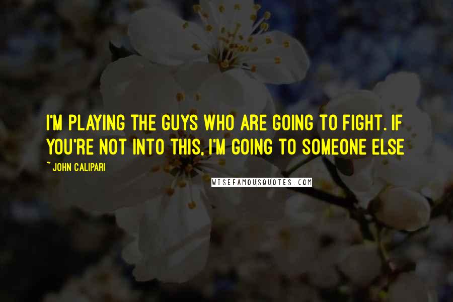 John Calipari Quotes: I'm playing the guys who are going to fight. If you're not into this, I'm going to someone else