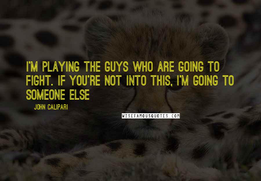 John Calipari Quotes: I'm playing the guys who are going to fight. If you're not into this, I'm going to someone else