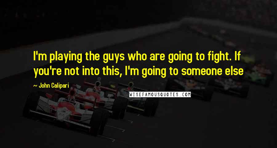 John Calipari Quotes: I'm playing the guys who are going to fight. If you're not into this, I'm going to someone else