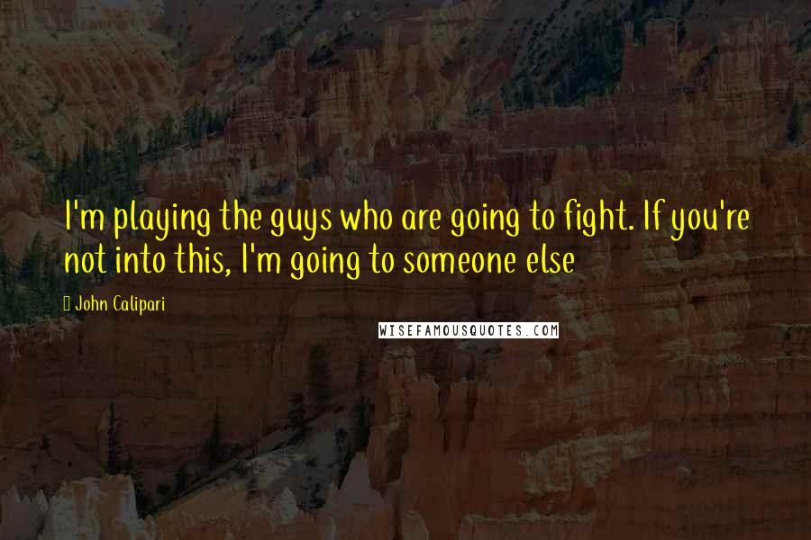 John Calipari Quotes: I'm playing the guys who are going to fight. If you're not into this, I'm going to someone else
