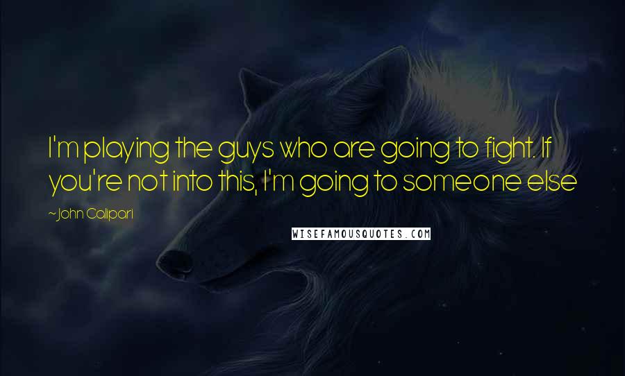 John Calipari Quotes: I'm playing the guys who are going to fight. If you're not into this, I'm going to someone else