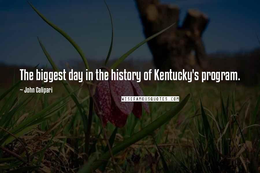 John Calipari Quotes: The biggest day in the history of Kentucky's program.