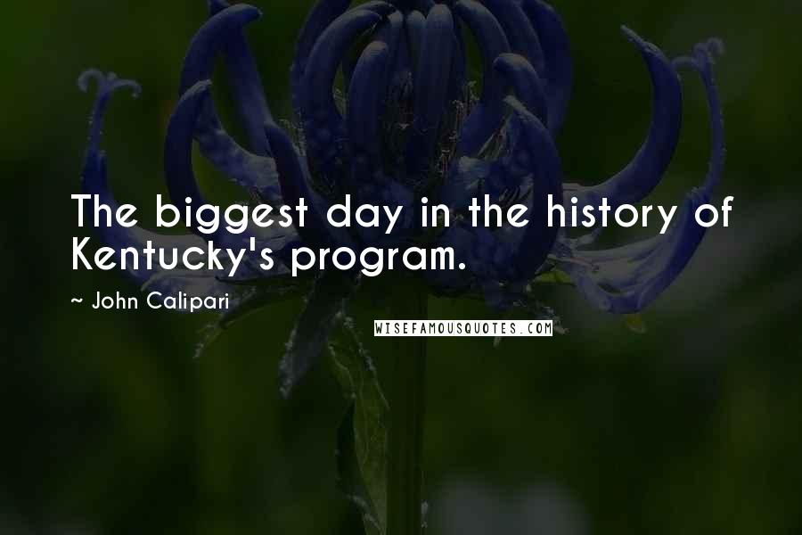 John Calipari Quotes: The biggest day in the history of Kentucky's program.