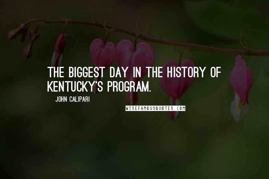 John Calipari Quotes: The biggest day in the history of Kentucky's program.