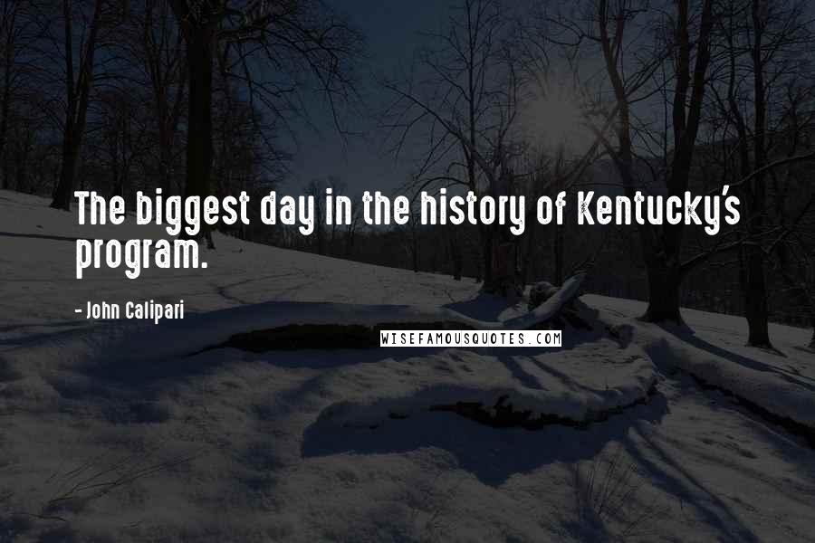 John Calipari Quotes: The biggest day in the history of Kentucky's program.