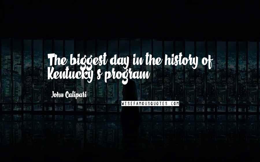 John Calipari Quotes: The biggest day in the history of Kentucky's program.