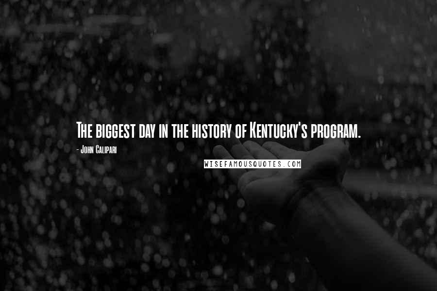 John Calipari Quotes: The biggest day in the history of Kentucky's program.