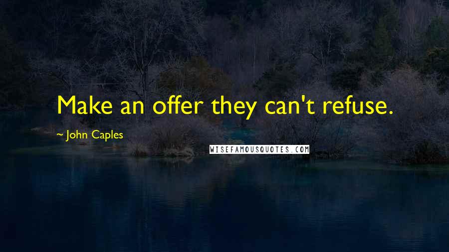 John Caples Quotes: Make an offer they can't refuse.