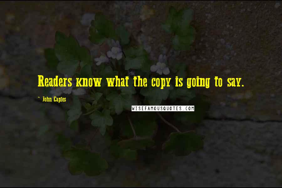 John Caples Quotes: Readers know what the copy is going to say.