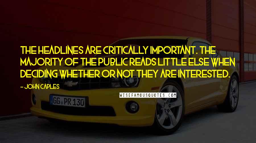 John Caples Quotes: The headlines are critically important. The majority of the public reads little else when deciding whether or not they are interested.