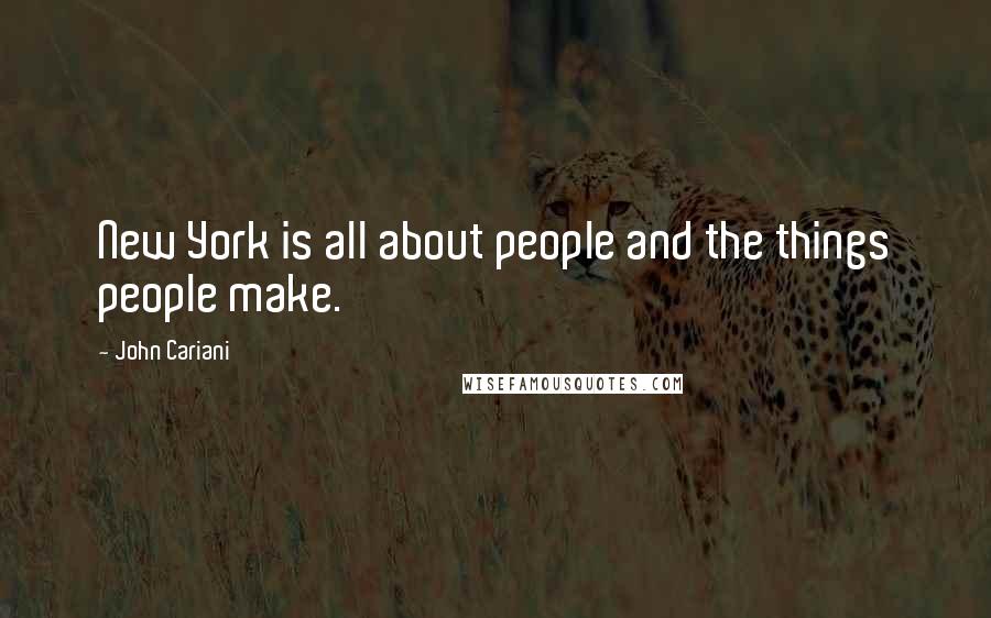 John Cariani Quotes: New York is all about people and the things people make.