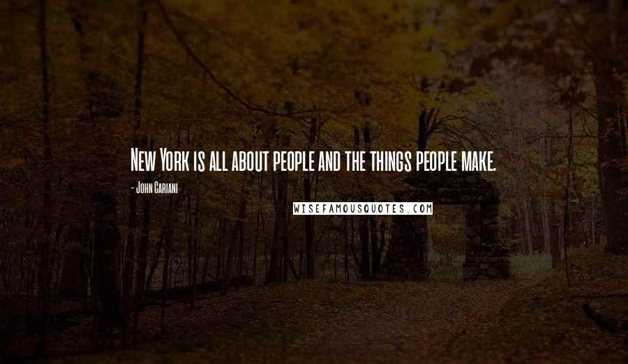 John Cariani Quotes: New York is all about people and the things people make.