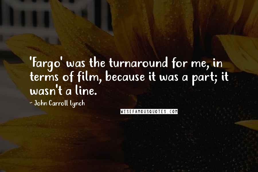 John Carroll Lynch Quotes: 'Fargo' was the turnaround for me, in terms of film, because it was a part; it wasn't a line.