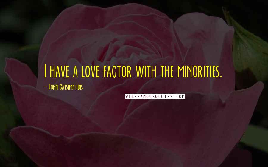 John Catsimatidis Quotes: I have a love factor with the minorities.