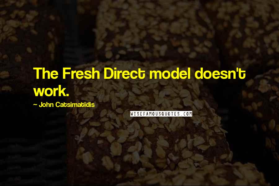 John Catsimatidis Quotes: The Fresh Direct model doesn't work.