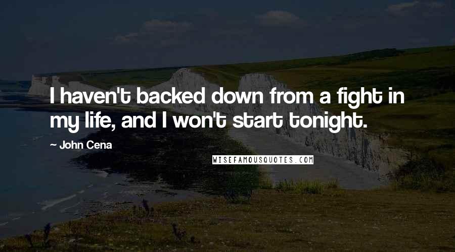 John Cena Quotes: I haven't backed down from a fight in my life, and I won't start tonight.