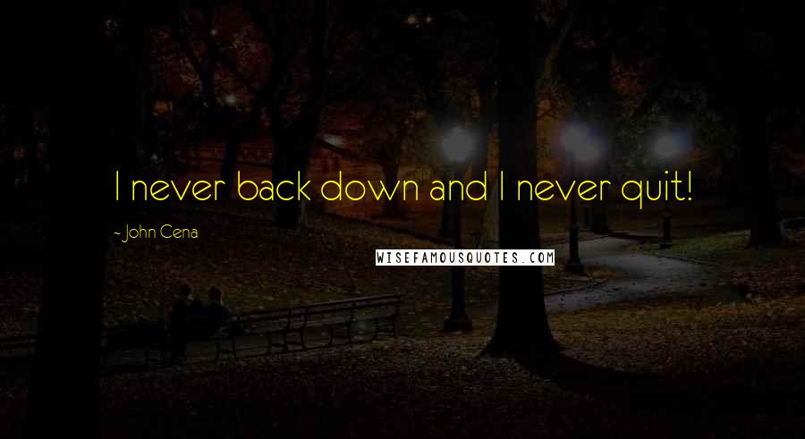 John Cena Quotes: I never back down and I never quit!