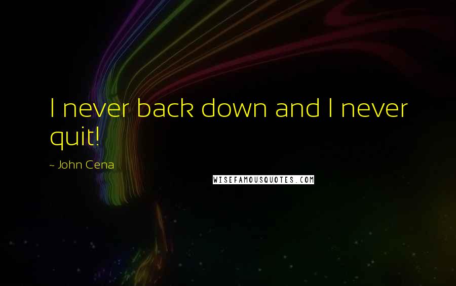 John Cena Quotes: I never back down and I never quit!