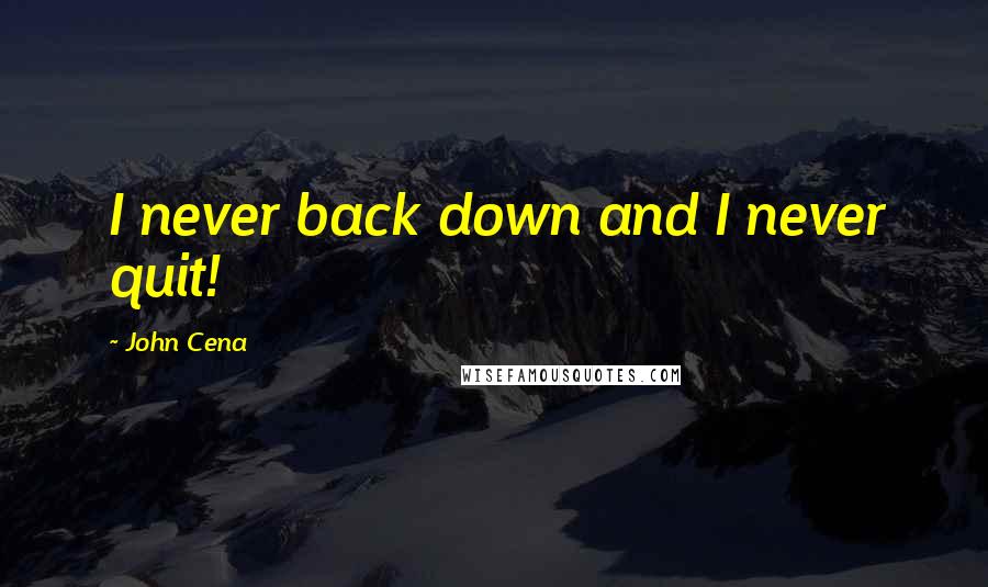 John Cena Quotes: I never back down and I never quit!