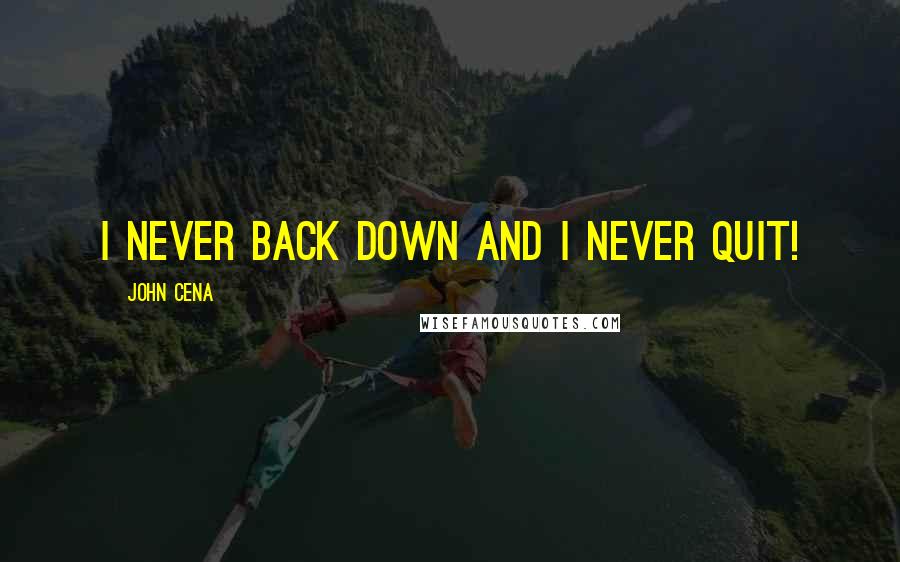 John Cena Quotes: I never back down and I never quit!