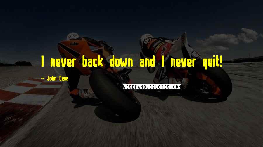 John Cena Quotes: I never back down and I never quit!