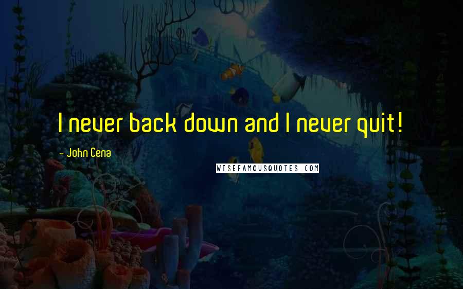 John Cena Quotes: I never back down and I never quit!