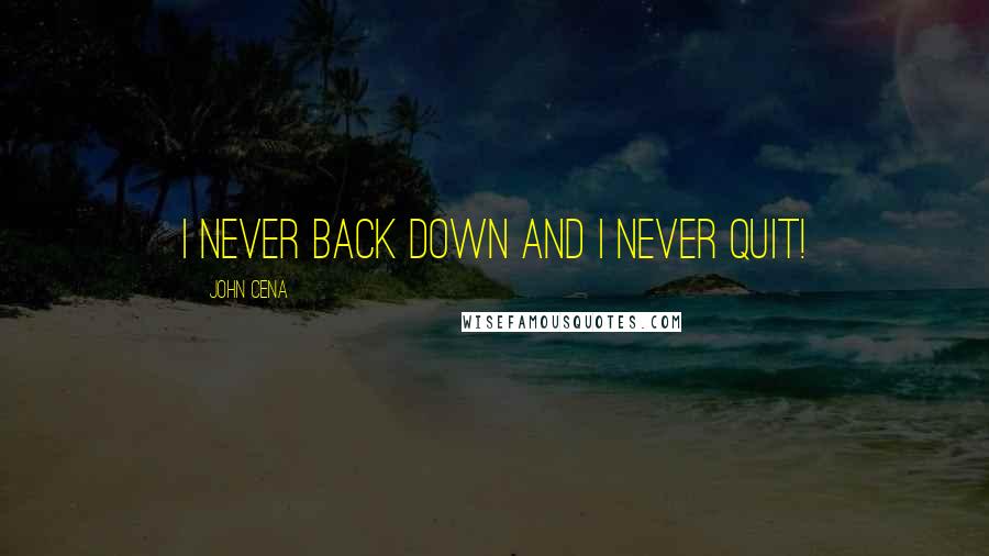 John Cena Quotes: I never back down and I never quit!