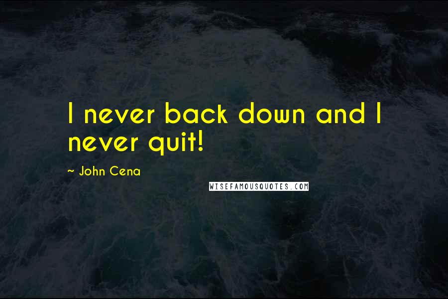 John Cena Quotes: I never back down and I never quit!
