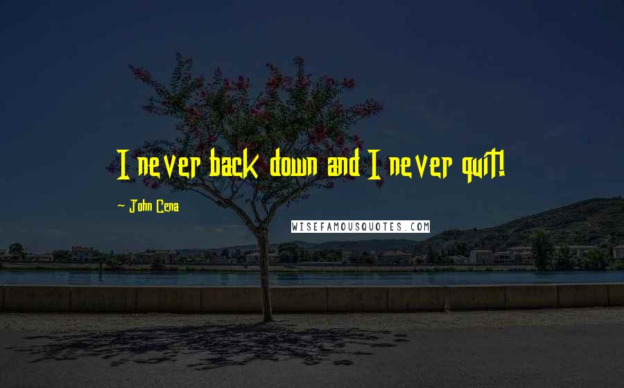 John Cena Quotes: I never back down and I never quit!