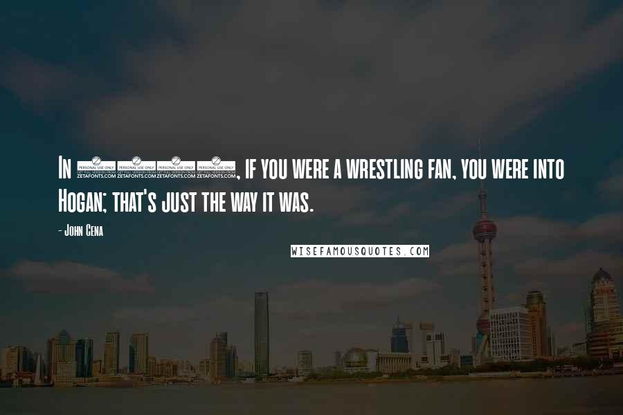 John Cena Quotes: In 1985, if you were a wrestling fan, you were into Hogan; that's just the way it was.