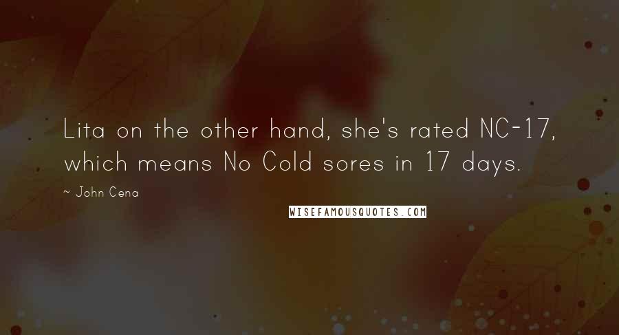 John Cena Quotes: Lita on the other hand, she's rated NC-17, which means No Cold sores in 17 days.