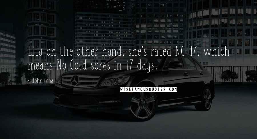 John Cena Quotes: Lita on the other hand, she's rated NC-17, which means No Cold sores in 17 days.