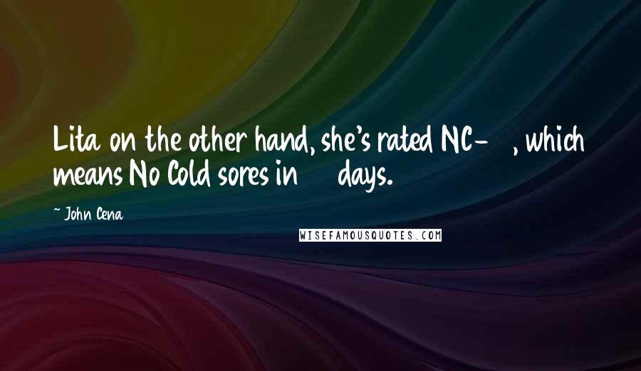 John Cena Quotes: Lita on the other hand, she's rated NC-17, which means No Cold sores in 17 days.