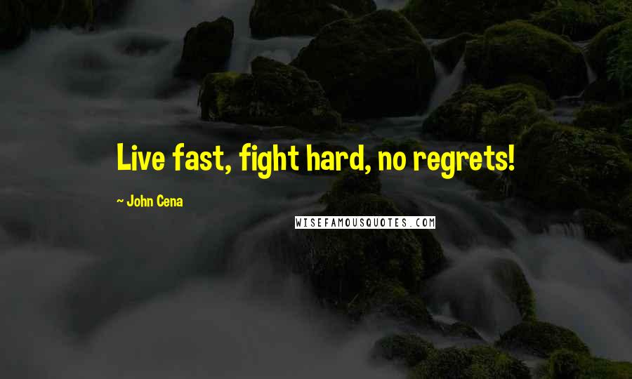 John Cena Quotes: Live fast, fight hard, no regrets!